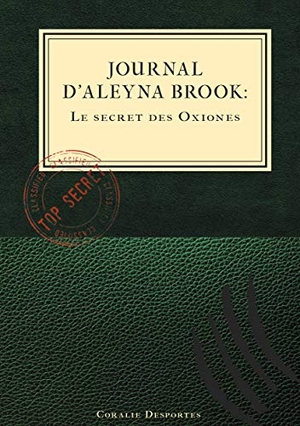 Desportes, Coralie. Journal d'Aleyna Brook : Le secret des Oxiones. Books on Demand, 2020.