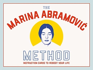 Abramovic, Marina. The Marina Abramovic Method - Instruction Cards to Reboot Your Life. Laurence King, 2022.