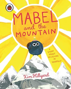 Hillyard, Kim. Mabel and the Mountain - a story about believing in yourself. Penguin Books Ltd (UK), 2023.