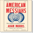American Messiahs Lib/E: False Prophets of a Damned Nation