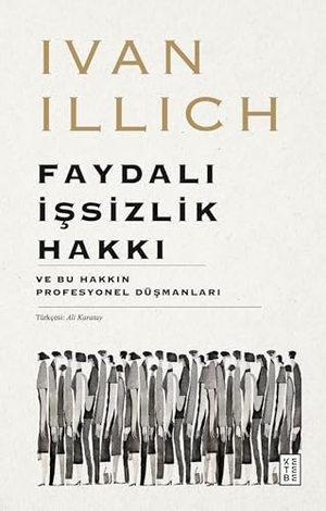 Illich, Ivan. Faydali Issizlik Hakki. Ketebe Yayinlari, 2026.