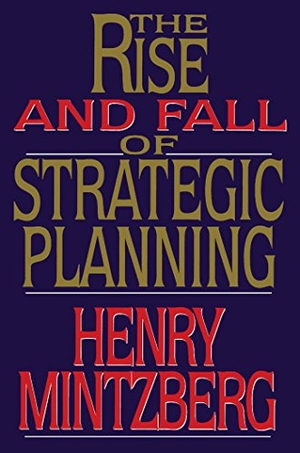 Mintzberg, Henry. Rise and Fall of Strategic Planning. Simon & Schuster, 2013.
