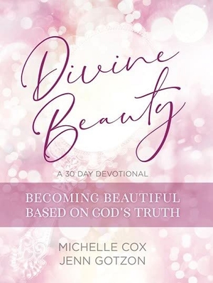 Cox, Michelle / Jenn Gotzon. Divine Beauty: Becoming Beautiful Based on God's Truth - 30-Day Devotional Book. Farmer and the Belle, 2020.
