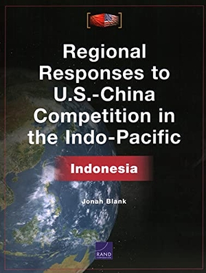 Blank, Jonah. Regional Responses to U.S.-China Competition in the Indo-Pacific - Indonesia. RAND Corporation, 2021.