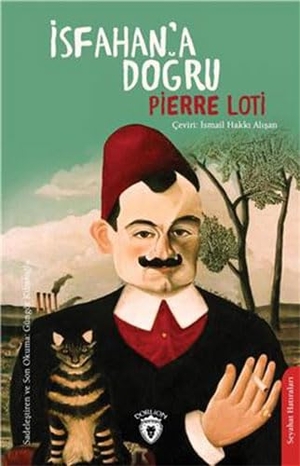 Loti, Pierre. Isfahana Dogru. Dorlion Yayinevi, 2023.