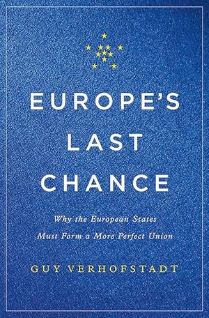 Verhofstadt, Guy. Europe's Last Chance - Why the European States Must Form a More Perfect Union. Hachette Book Group USA, 2017.