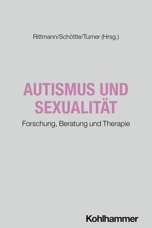 Rittmann, Barbara / Daniel Schöttle et al (Hrsg.). Autismus und Sexualität - Forschung, Beratung und Therapie. Kohlhammer W., 2026.