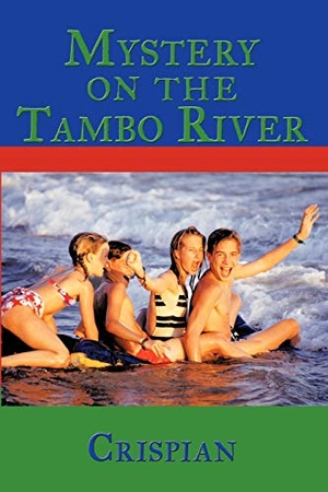 Crispian. Mystery On The Tambo River. iUniverse, 2011.