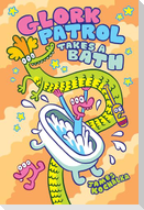 Glork Patrol (Book Two): Glork Patrol Takes a Bath!