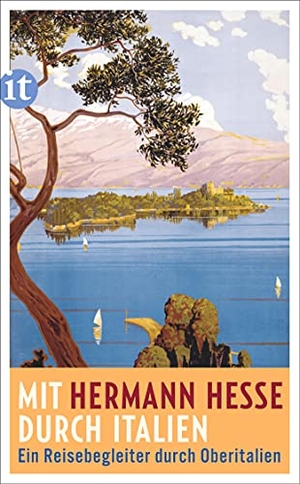 Hesse, Hermann. Mit Hermann Hesse durch Italien - Ein Reisebegleiter durch Oberitalien. Insel Verlag GmbH, 2020.