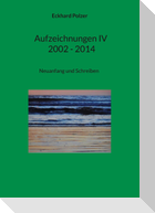 Aufzeichnungen IV; 2002 - 2014