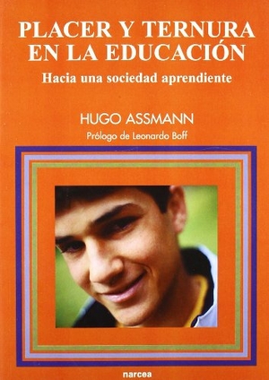 Assmann, Hugo / Leonardo Boff. Placer y ternura en la educación : hacia una sociedad aprendiente. Narcea, S.A. de Ediciones, 2002.