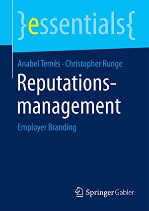 Runge, Christopher / Anabel Ternès. Reputationsmanagement - Employer Branding. Springer Fachmedien Wiesbaden, 2015.