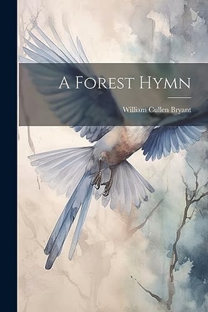 Bryant, William Cullen. A Forest Hymn. Creative Media Partners, LLC, 2023.
