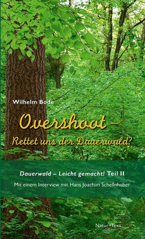 Bode, Wilhelm. Overshoot - Rettet uns der Dauerwald? - Dauerwald - Leicht gemacht Teil 2. Natur & Text, 2026.