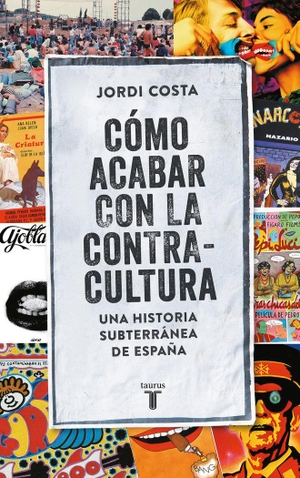Costa, Jordi. Cómo acabar con la contracultura : una historia subterránea de España. TAURUS, 2018.