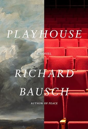 Bausch, Richard. Playhouse. Knopf Doubleday Publishing Group, 2023.