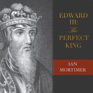 Mortimer, Ian. Edward III: The Perfect King. Tantor, 2016.
