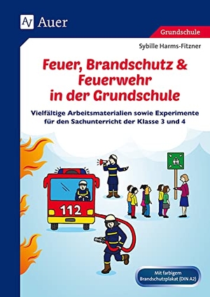 Harms-Fitzner, Sybille. Feuer, Brandschutz & Feuerwehr in der Grundschule - Vielfältige Arbeitsmaterialien sowie Experimente für den Sachunterricht der Klasse 3 und 4. Auer Verlag i.d.AAP LW, 2024.