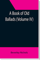 A Book of Old Ballads (Volume IV)