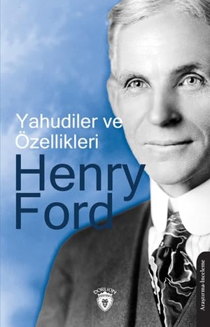 Ford, Henry. Yahudiler ve Özellikleri. Dorlion Yayinevi, 2024.