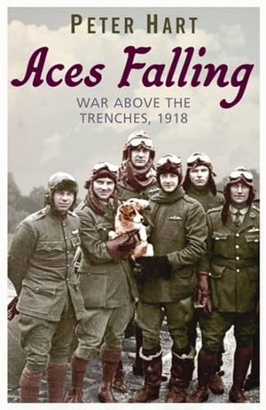 Hart, Peter. Aces Falling - War Above The Trenches, 1918. John Murray Business, 2008.