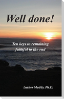Well done! Ten Keys to Remaining Faithful to the End