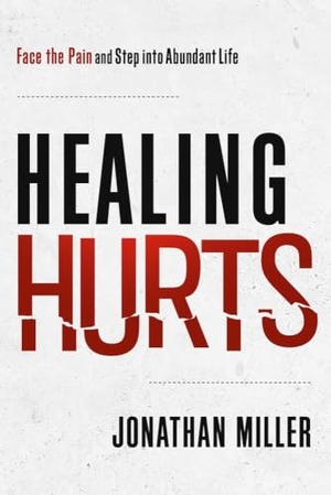 Miller, Jonathan. Healing Hurts - Face the Pain and Step Into Abundant Life. Charisma House, 2025.