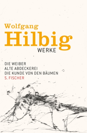 Hilbig, Wolfgang. Werke 3. Die Weiber. Alte Abdeckerei. Die Kunde von den Bäumen. Erzählungen. FISCHER, S., 2010.