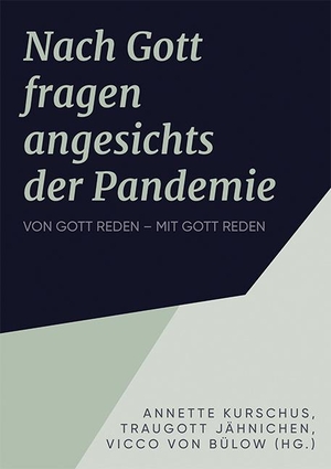 Kurschus, Annette / Jähnichen, Traugott et al. Die Frage nach Gott in der Pandemie - Von Gott reden - mit Gott reden. Luther-Verlag, Bielefeld, 2022.