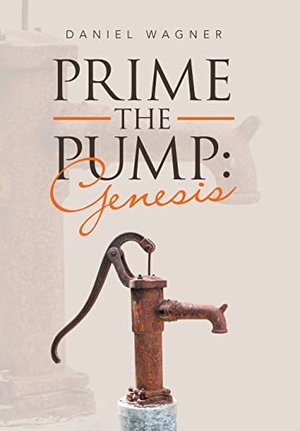 Wagner, Daniel. Prime the Pump - Genesis. iUniverse, 2022.