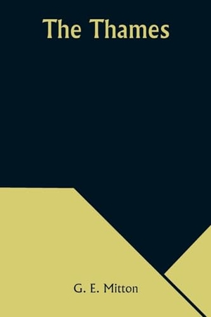 Mitton, G. E.. The Thames. Alpha Edition, 2023.