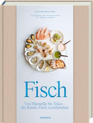 Roucayrol, Sylvain. Fisch - Von Marseille bis Tokio - die Kunst, Fisch zuzubereiten. Fischkochbuch mit 60 Rezepten für Meeresfrüchte und Sea-Food aus Hafenstädten weltweit. Knesebeck Von Dem GmbH, 2026.