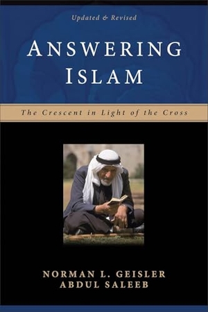 Saleeb, Abdul / Norman L. Geisler. Answering Islam - The Crescent in Light of the Cross. Baker Publishing Group, 2002.