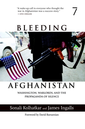 Kolhatkar, Sonali / James Ingalls. Bleeding Afghanistan - Washington, Warlords, and the Propaganda of Silence. Seven Stories Press, 2006.