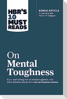 Hbr's 10 Must Reads on Mental Toughness (with Bonus Interview Post-Traumatic Growth and Building Resilience with Martin Seligman) (Hbr's 10 Must Reads)