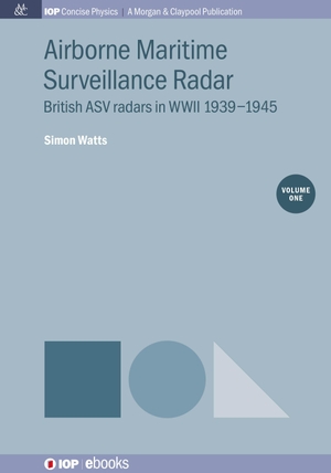 Watts, Simon. Airborne Maritime Surveillance Radar, Volume 1 - British ASV radars in WWII 1939-1945. IOP Publishing, 2018.