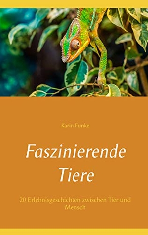 Funke, Karin. Faszinierende Tiere - 20 Erlebnisgeschichten zwischen Tier und Mensch. Books on Demand, 2020.