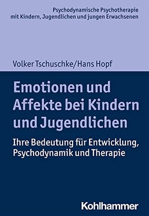 Tschuschke, Volker / Hans Hopf. Emotionen und Affekte bei Kindern und Jugendlichen - Ihre Bedeutung für Entwicklung, Psychodynamik und Therapie. Kohlhammer W., 2021.