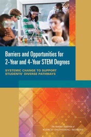 National Academies of Sciences Engineering and Medicine / National Academy Of Engineering et al. Barriers and Opportunities for 2-Year and 4-Year STEM Degrees - Systemic Change to Support Students' Diverse Pathways. National Academies Press, 2016.