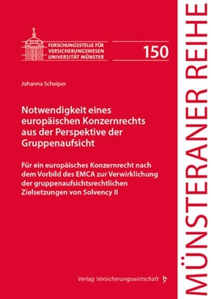 Scheiper, Johanna. Notwendigkeit eines europäischen Konzernrechts aus der Perspektive der Gruppenaufsicht - Für ein europäisches Konzernrecht nach dem Vorbild des EMCA zur Verwirklichung der gruppenaufsichtsrechtlichen Zielsetzungen von Solvency II. VVW-Verlag Versicherungs., 2026.