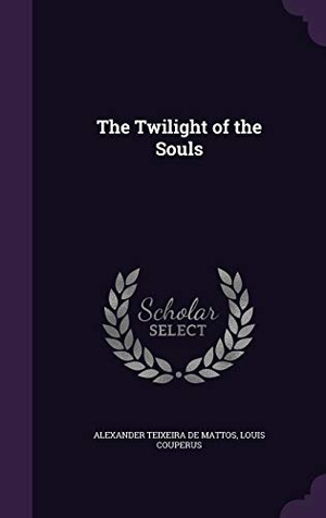 De Mattos, Alexander Teixeira / Louis Couperus. The Twilight of the Souls. Touchladybirdlucky Studios, 2016.