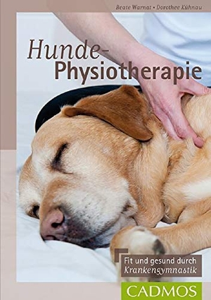 Kühnau, Dorothee / Beate Warnat. Hunde-Physiotherapie - Fit und gesund durch Krankengymnastik. Cadmos Verlag GmbH, 2019.