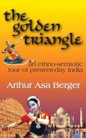 Berger, Arthur Asa. The Golden Triangle - An Ethno-semiotic Tour of Present-day India. Taylor & Francis Ltd (Sales), 2017.