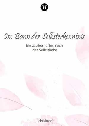 Brunk-Rüddel, Lichtkindel / Daniela Lichtkindel. Im Bann der Selbsterkenntnis - Ein zauberhaftes Buch der Selbstliebe. tredition, 2023.