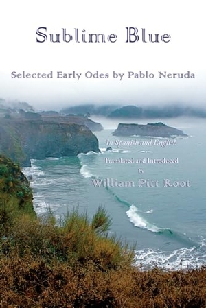 Neruda, Pablo. Sublime Blue - Selected Early Odes of Pablo Neruda. Wings Press (TX), 2013.