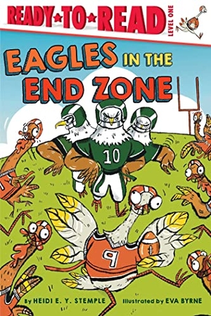 Stemple, Heidi E Y. Eagles in the End Zone - Ready-To-Read Level 1. Simon Spotlight, 2023.