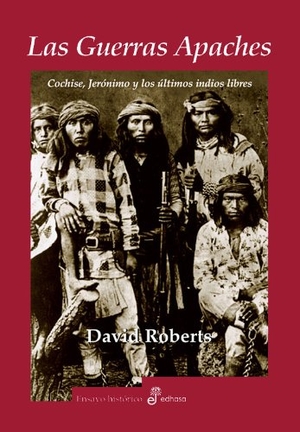 Roberts, David / Ignacio Alonso. Las guerras apaches : Cochise, Jerónimo y los últimos indios libres. Editora y Distribuidora Hispano Americana, S.A. (EDHASA), 2005.