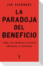 La paradoja del beneficio : cómo las empresas exitosas amenazan la economía