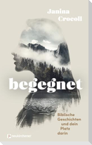 Begegnet - Biblische Geschichten und dein Platz darin